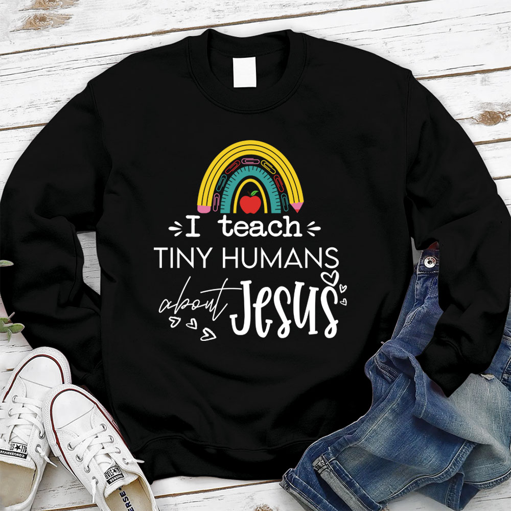I Teach Tiny Humans About Jesus Sweatshirt