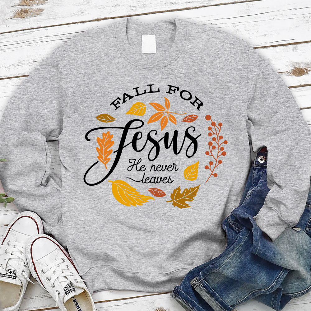 Fall For Jesus He Never Leaves Unisex Sweatshirt