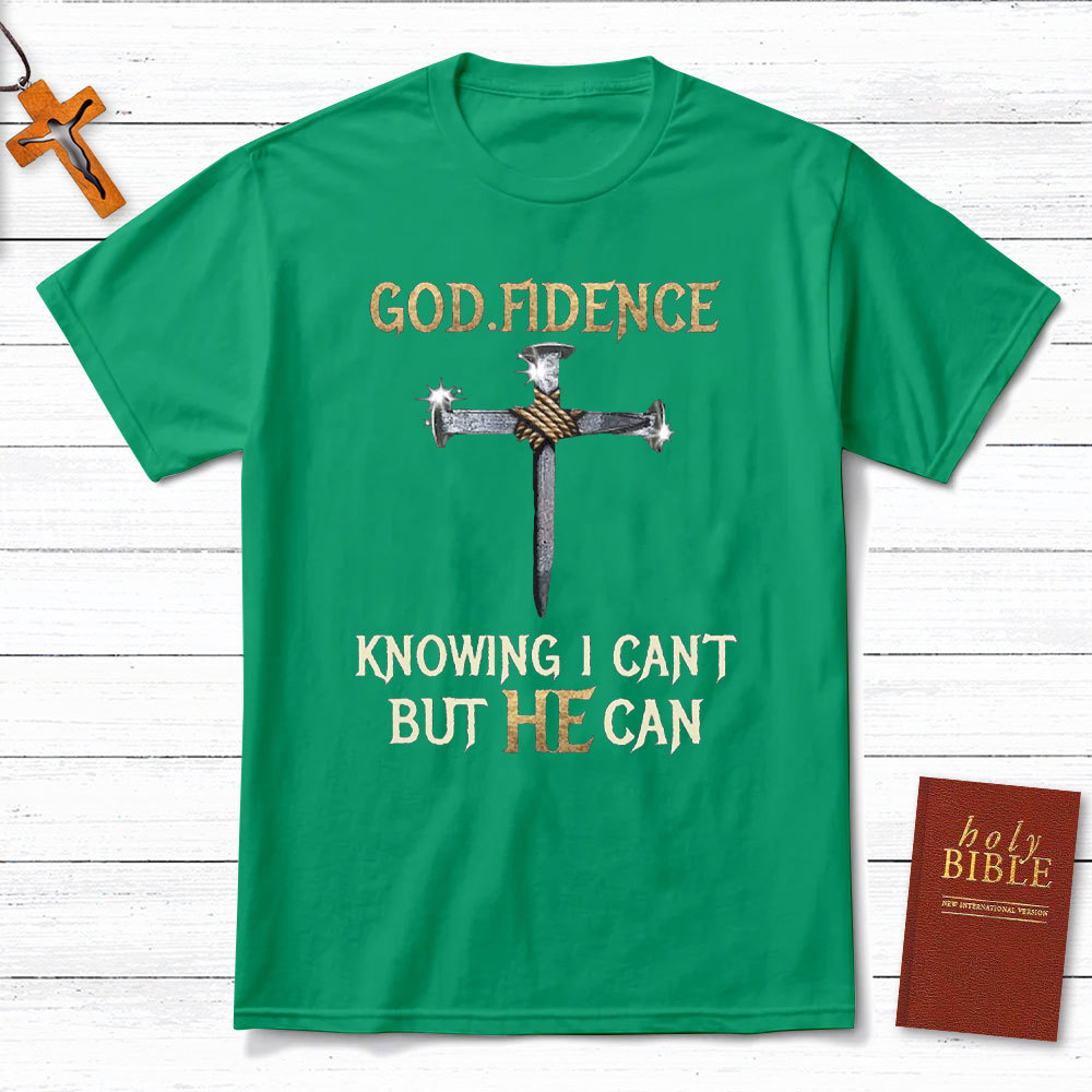 Godfidence Knowing I Can Not But He Can Christian T-Shirt