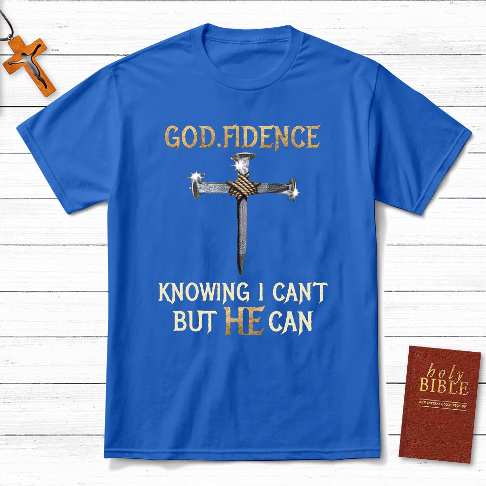 Godfidence Knowing I Can Not But He Can Christian T-Shirt