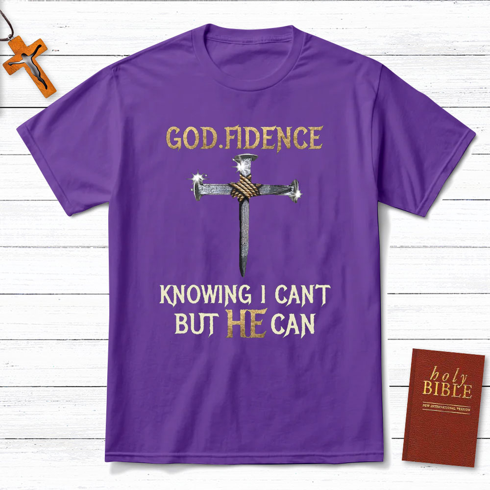 Godfidence Knowing I Can Not But He Can Christian T-Shirt