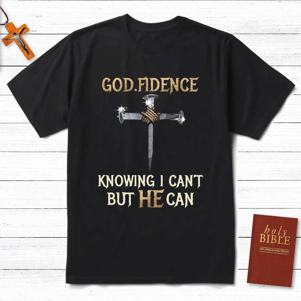 Godfidence Knowing I Can Not But He Can Christian T-Shirt
