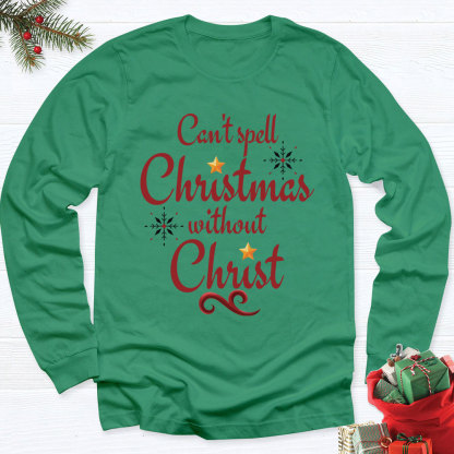 Can Not Spell Christmas Without Christ Christian Long Sleeve T-Shirt