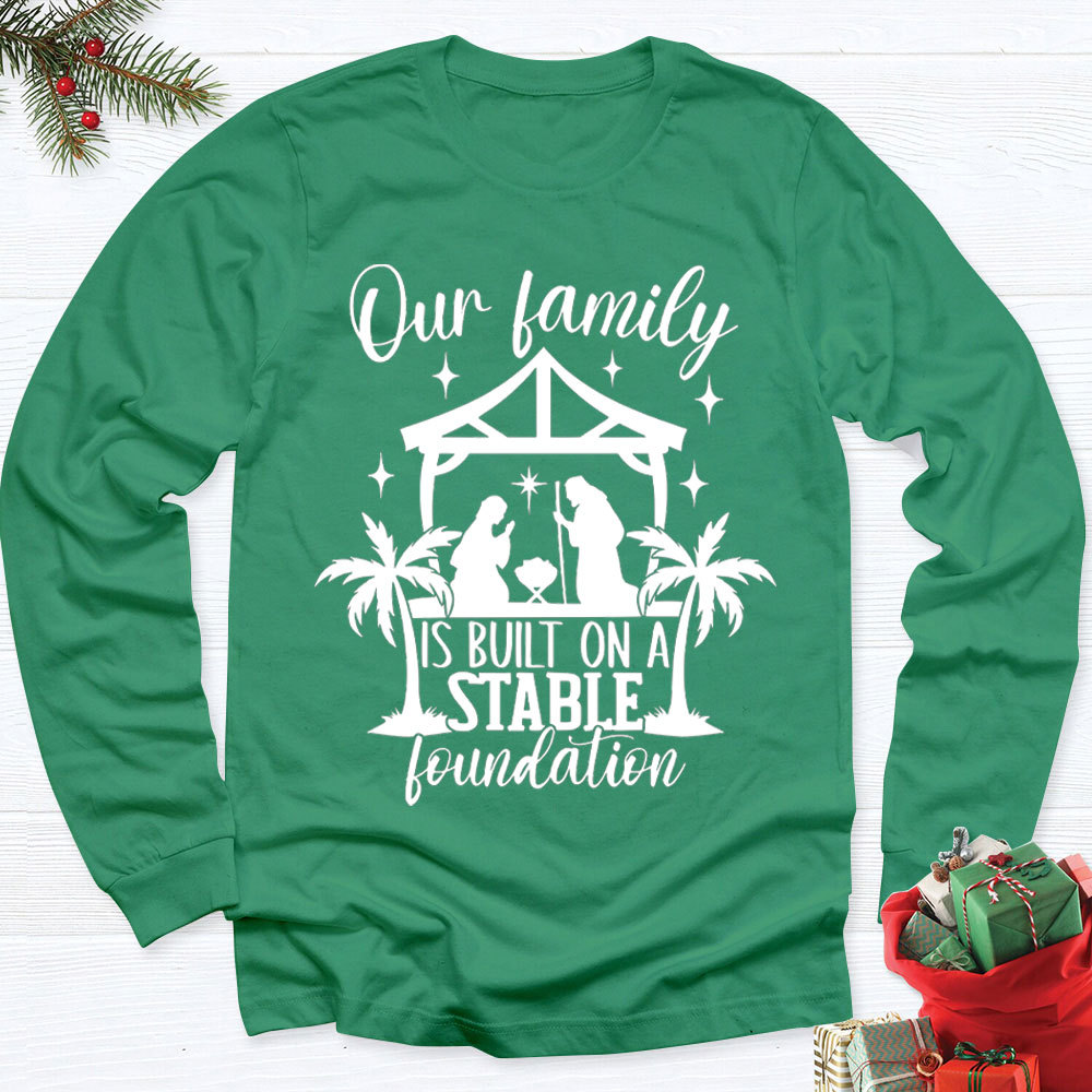 Our Family Is Built On A Stable Foundation Christmas Long Sleeve T-Shirt