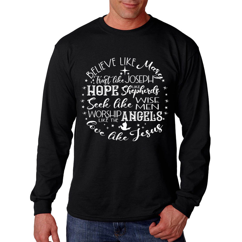 Believe Like Mary Love Like Jesus Christmas Long Sleeve T-Shirt