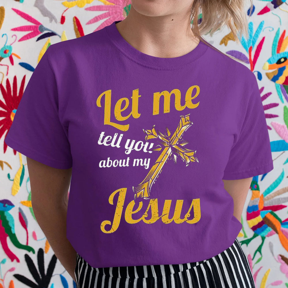 Let Me Tell You About Jesus Christian T-Shirt