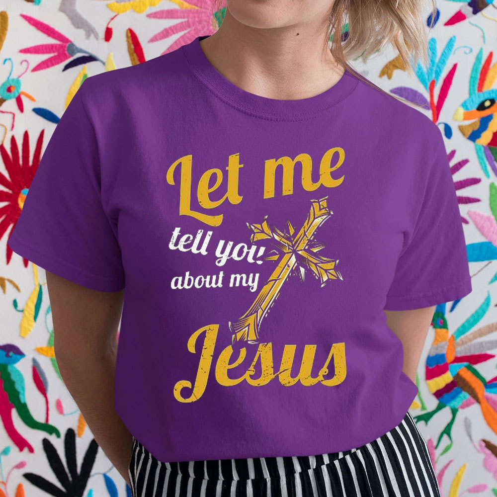 Let Me Tell You About Jesus Christian T-Shirt