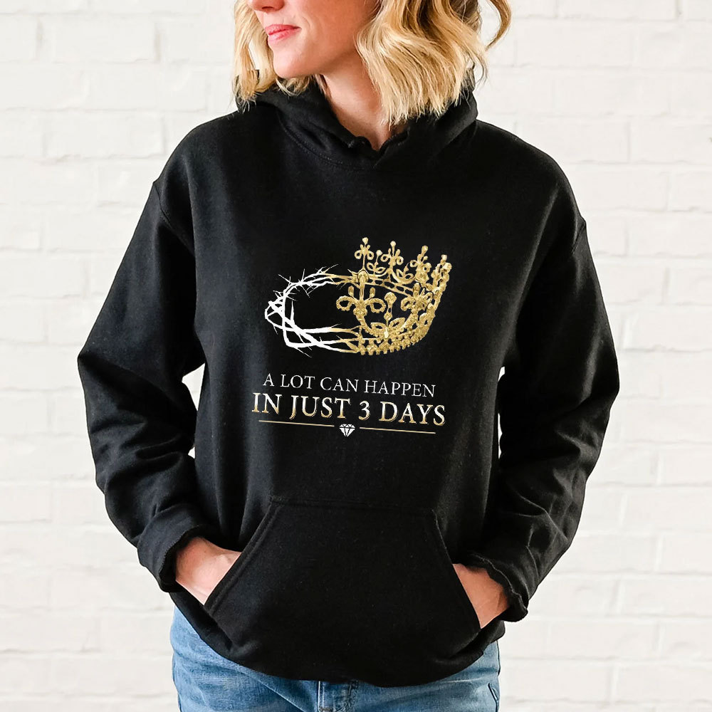 A Lot Can Happen In Just 3 Days Christian Hoodie