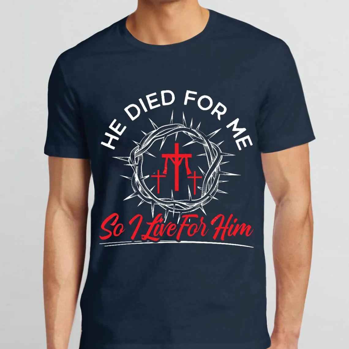 He Died For Me So I live For Him Christian T-Shirt