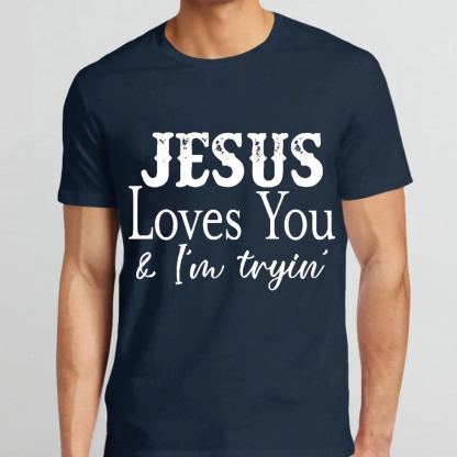 Jesus Love You And I Am Trying Christian T-Shirt
