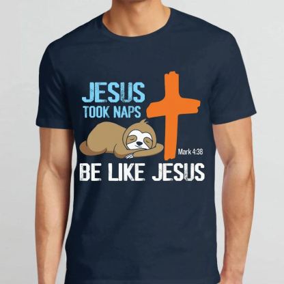 Jesus Took Naps Be Like Jesus Christian T-Shirt