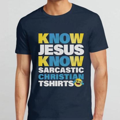 Know Jesus Know Sarcastic Christian T-Shirt
