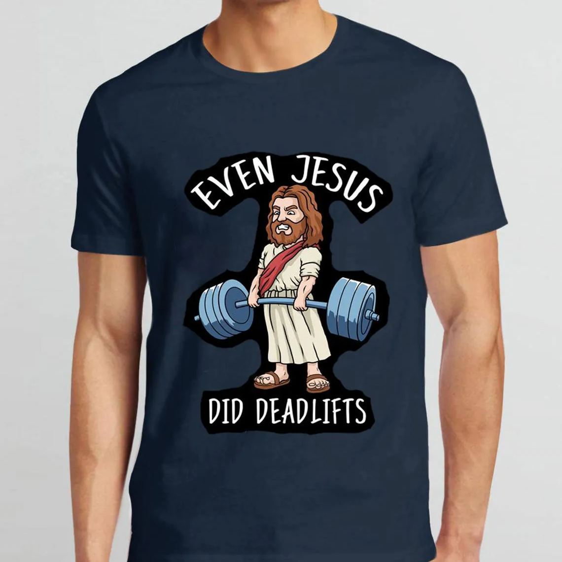 Even Jesus Did Deadlifts Christian T-Shirt
