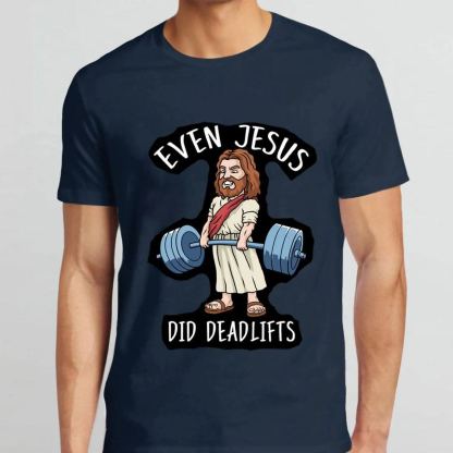 Even Jesus Did Deadlifts Christian T-Shirt