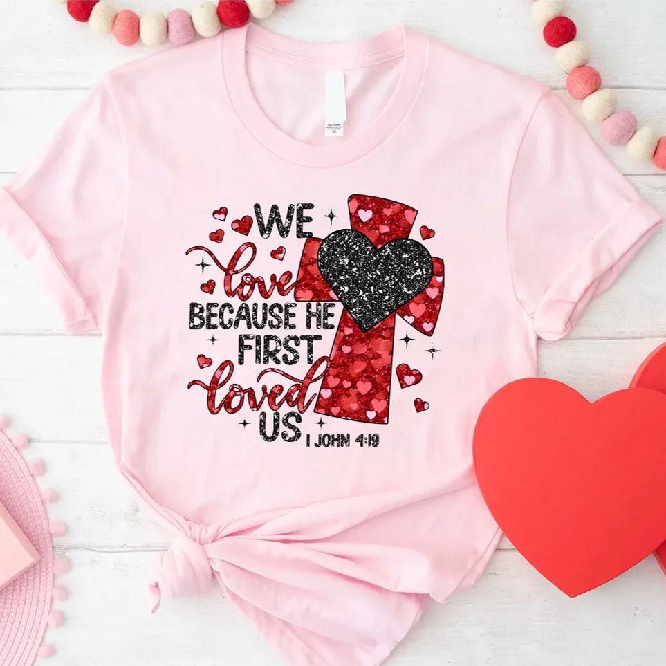 We Love Because He First Loved Us Christian Glitter T-Shirt