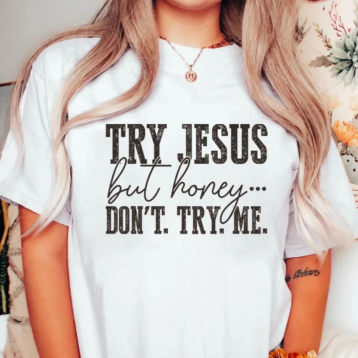 Try Jesus But Honey Don't Try Me Christian T-Shirt