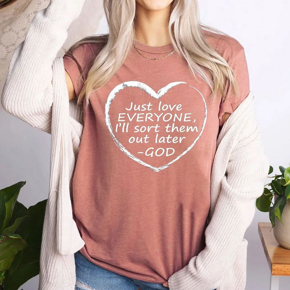 Just Love Everyone I Will Sort Them Out Later Christian T-Shirt