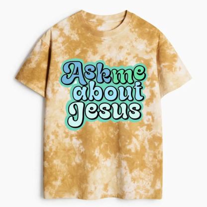 Ask Me About Jesus Heavy Cotton Tie Dye T-Shirt