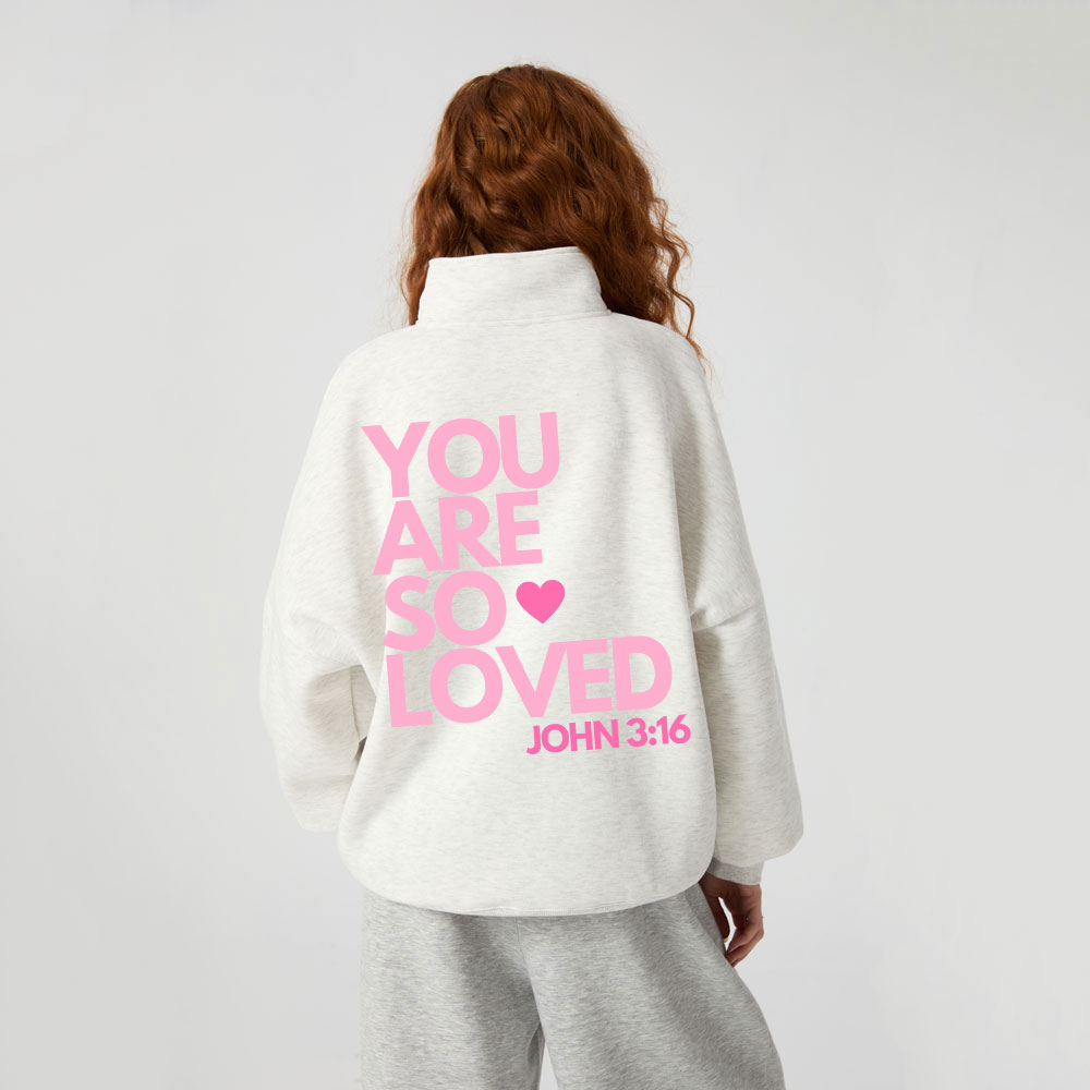You Are So Loved Christian Half Zip Fleece Sweatshirt
