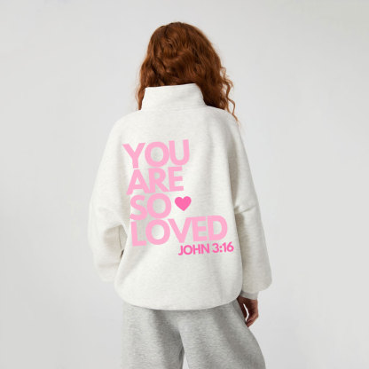You Are So Loved Christian Half Zip Fleece Sweatshirt