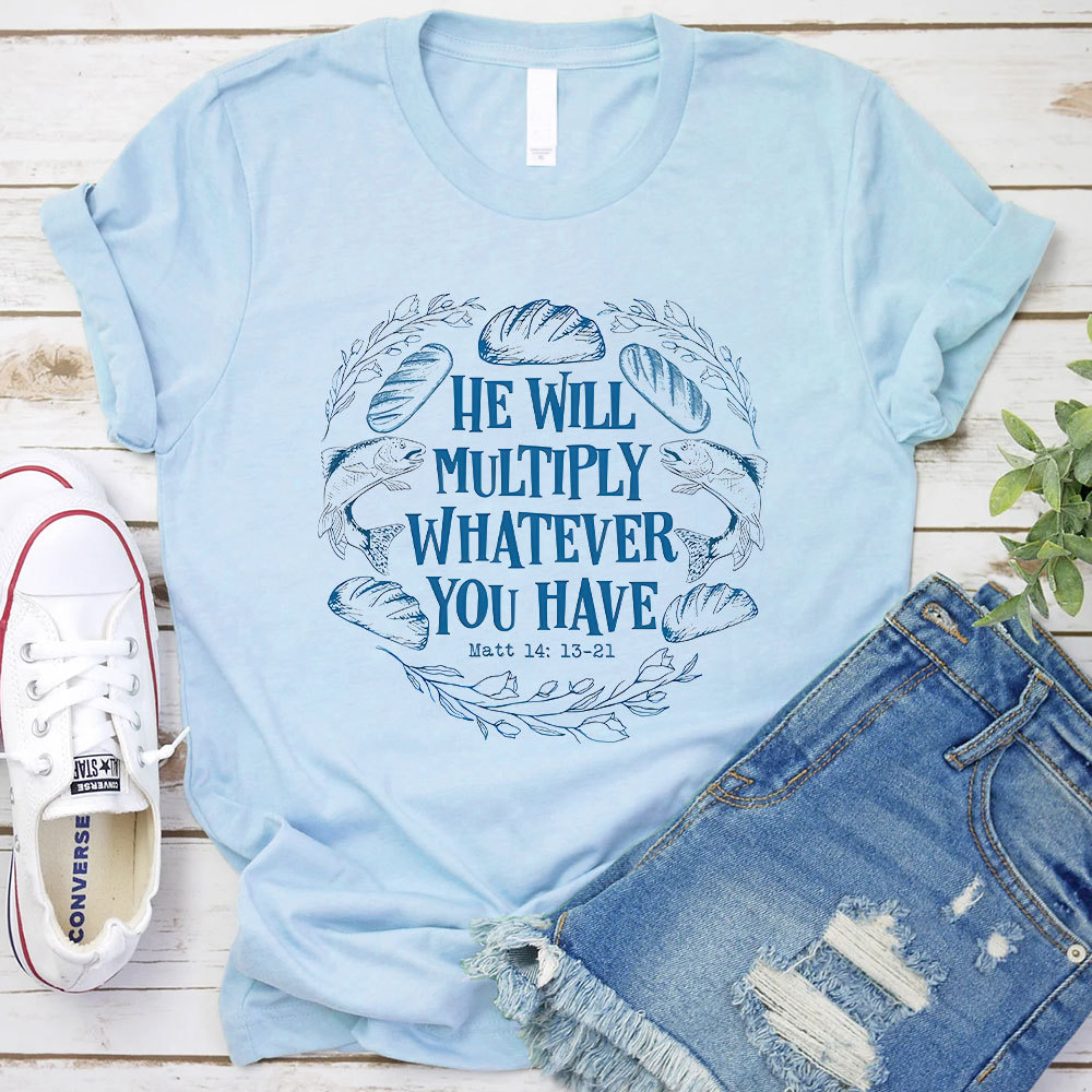 He Will Multiply Whatever You Have Christian T-Shirt