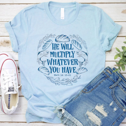 He Will Multiply Whatever You Have Christian T-Shirt