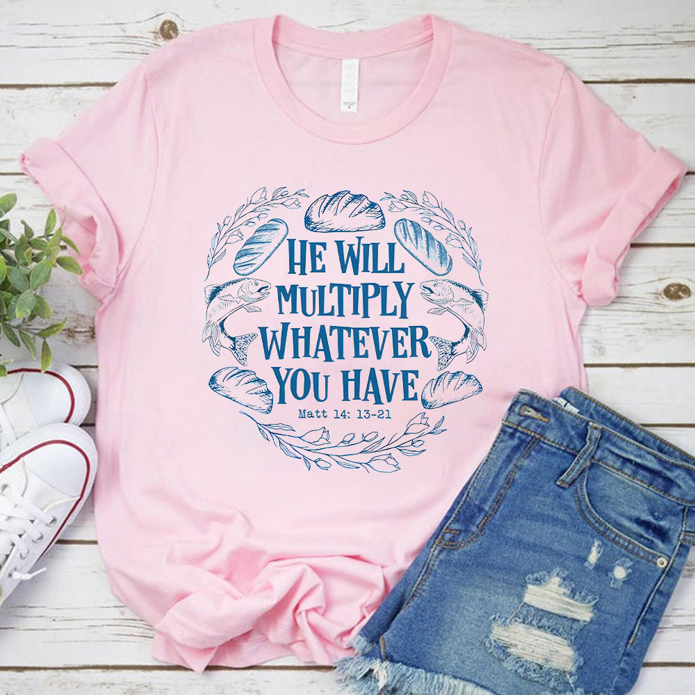 He Will Multiply Whatever You Have Christian T-Shirt