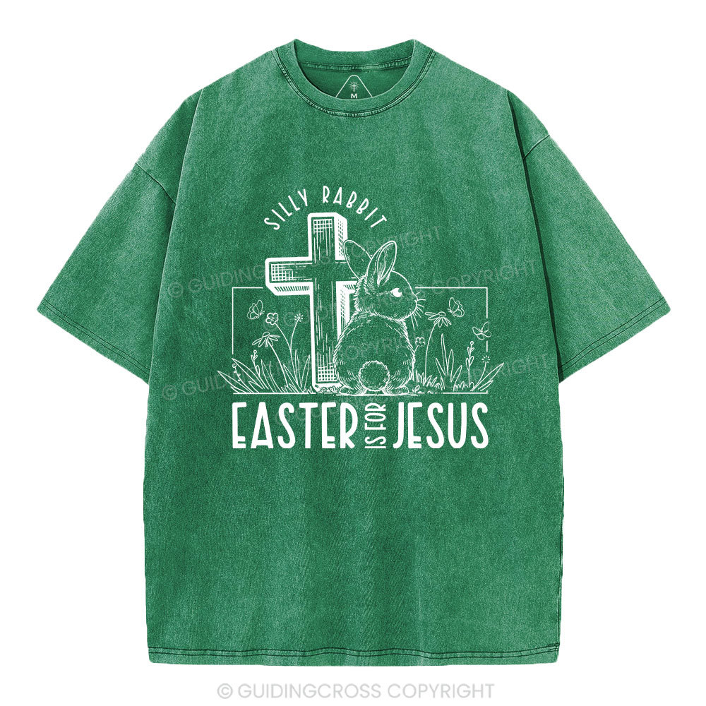 Silly Rabbit Easter Is For Jesus Christian Washed T-Shirt