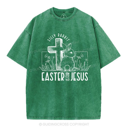Silly Rabbit Easter Is For Jesus Christian Washed T-Shirt
