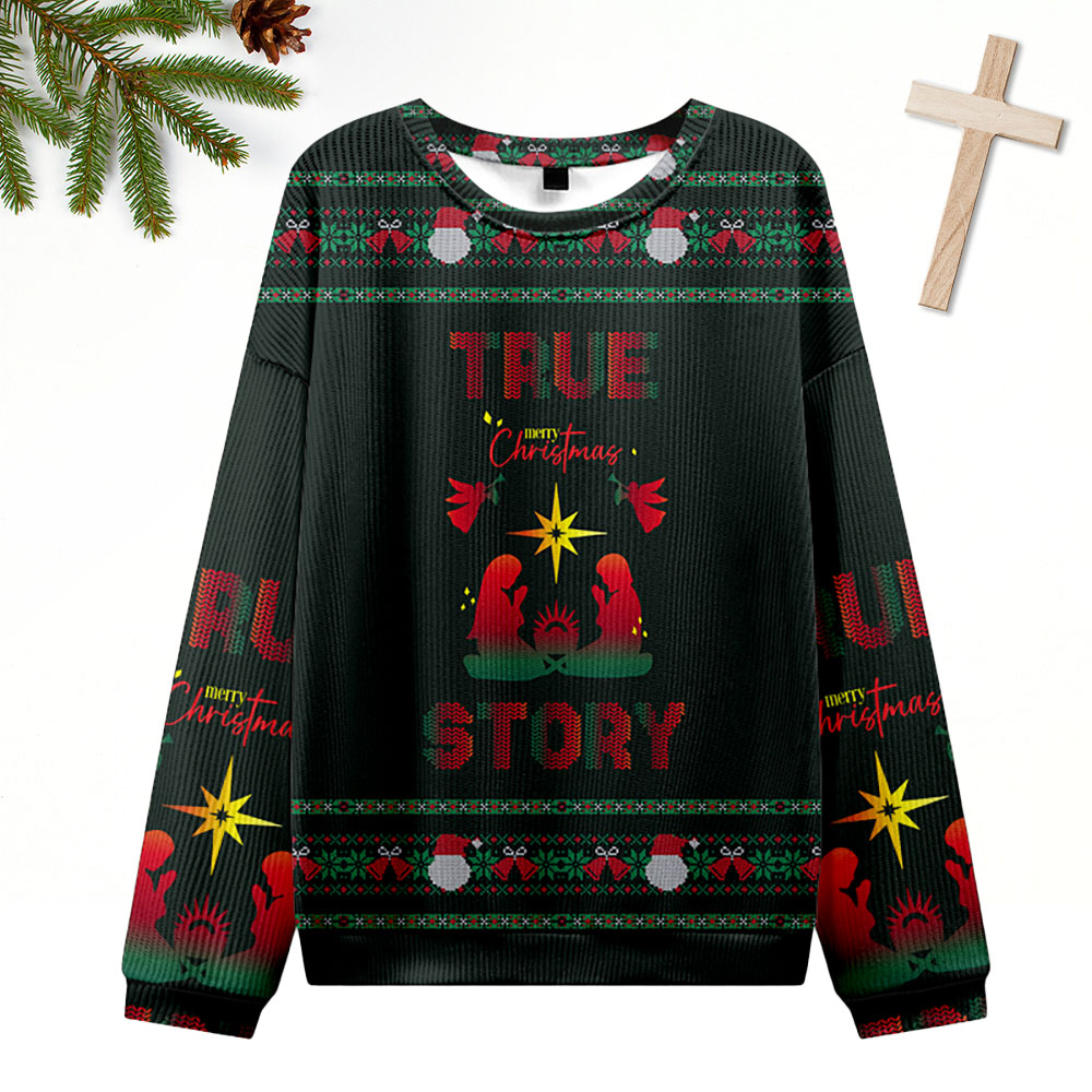 True Story Ugly Sweater Design Christmas Christian Sweatshirt