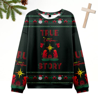 True Story Ugly Sweater Design Christmas Christian Sweatshirt