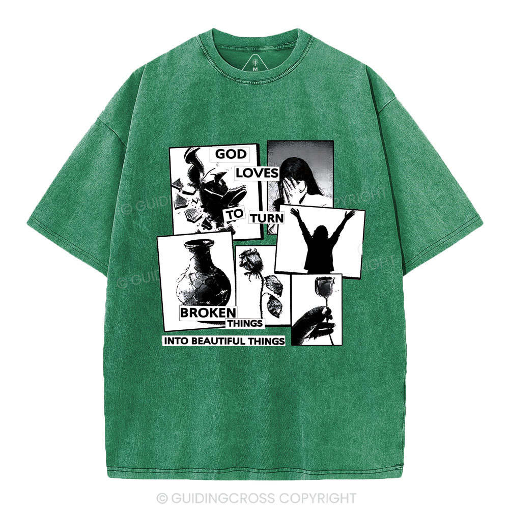 God Loves To Turn Broken Things Into Beautiful Things Christian Washed T-Shirt