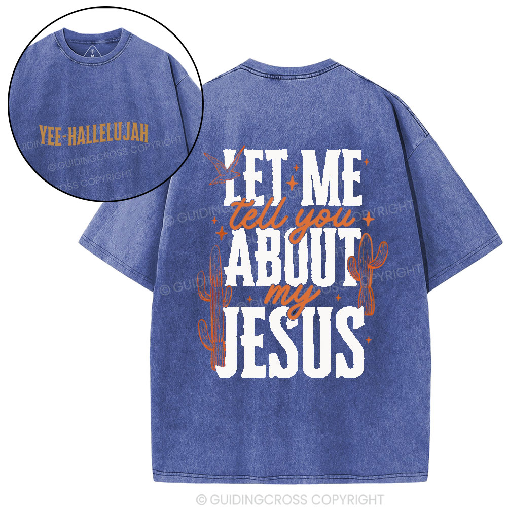 Let Me Tell You About My Jesus Christian Washed T-Shirt