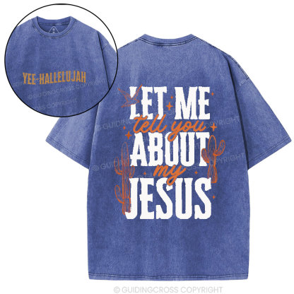 Let Me Tell You About My Jesus Christian Washed T-Shirt