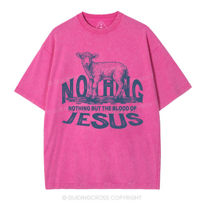 Nothing But The Blood Of Jesus Christian Washed T-Shirt