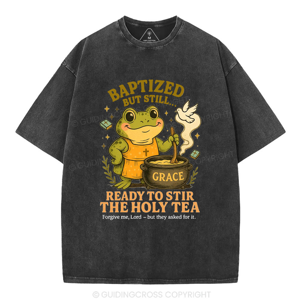 Ready To Still The Holy Tea Christian Washed T-Shirt