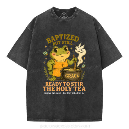 Ready To Still The Holy Tea Christian Washed T-Shirt