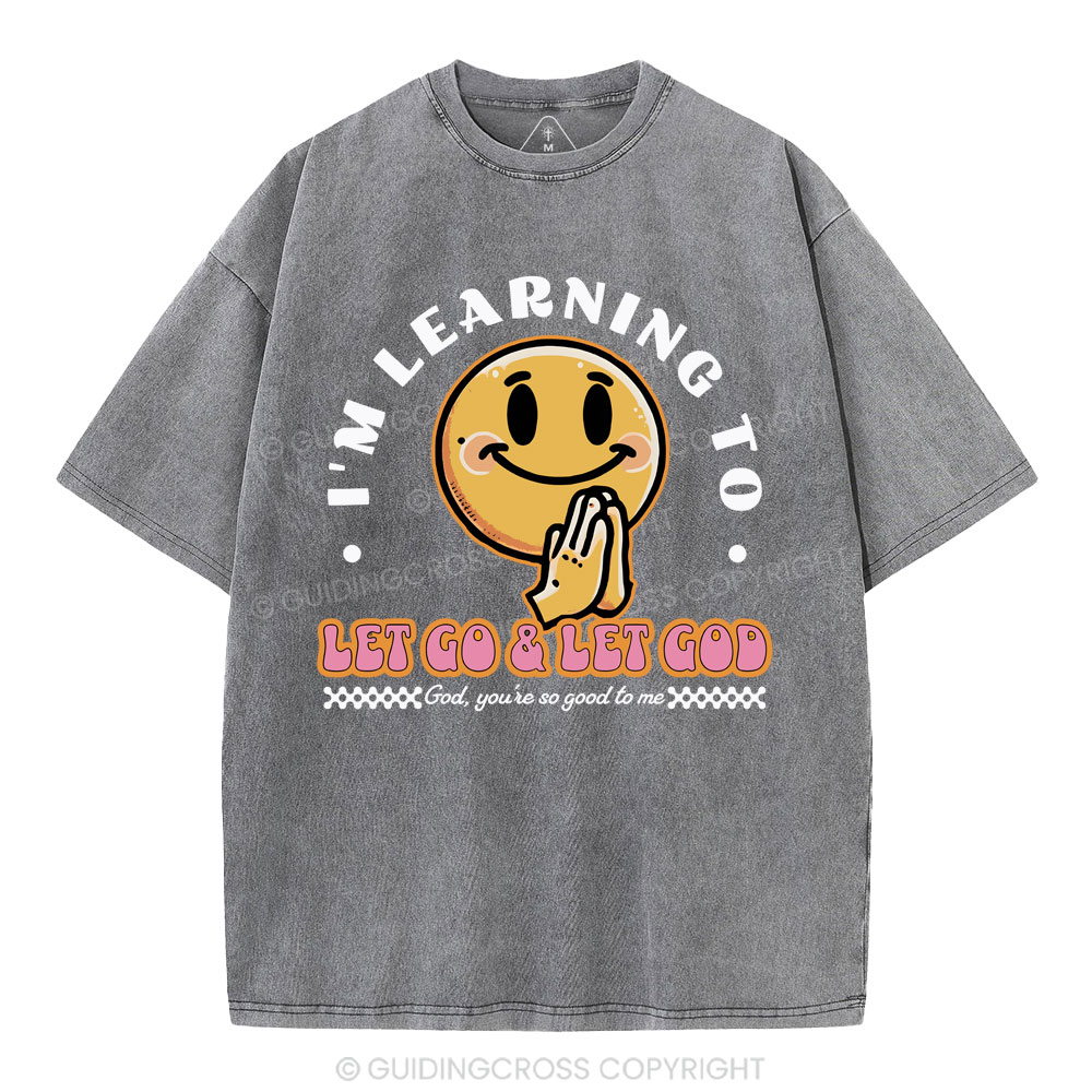 I Am Learning To Let Go And Let God Christian Washed T-Shirt