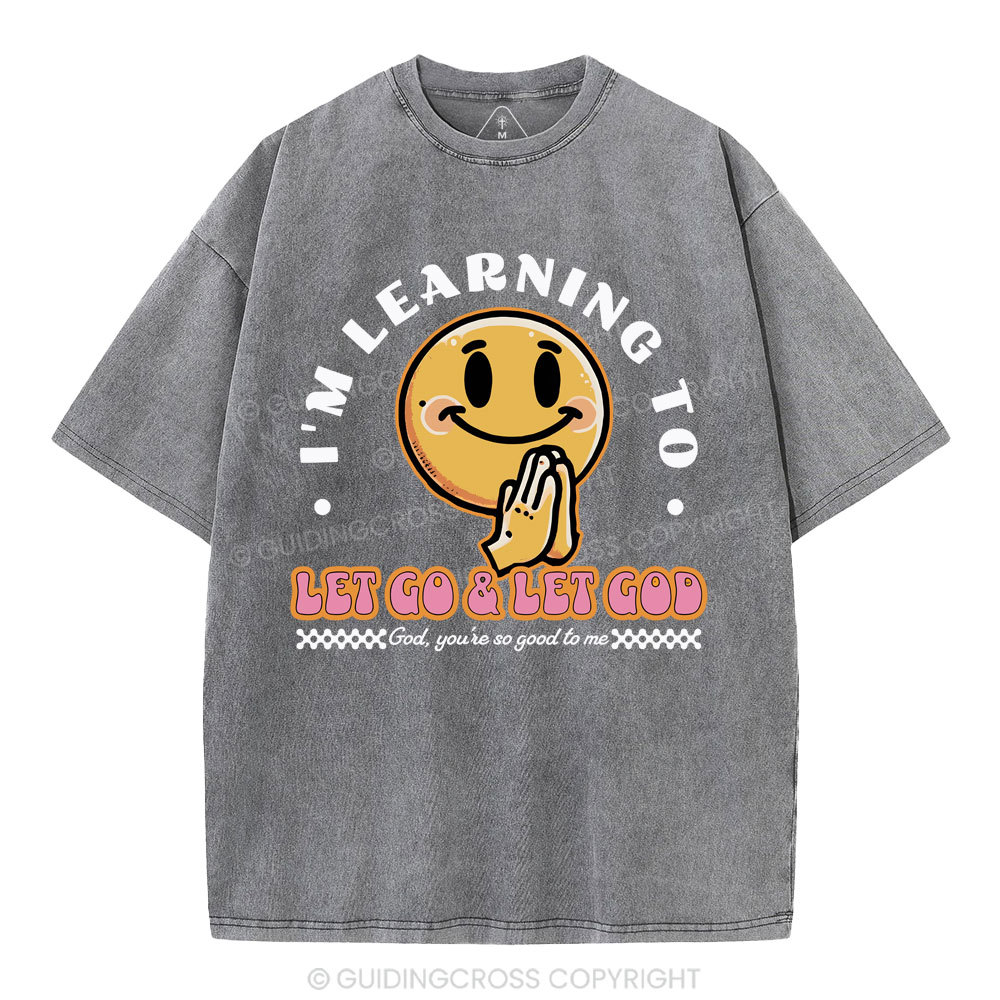 I Am Learning To Let Go And Let God Christian Washed T-Shirt
