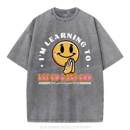 I Am Learning To Let Go And Let God Christian Washed T-Shirt