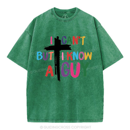 I Can't But I Know A guy  Christian Washed T-Shirt