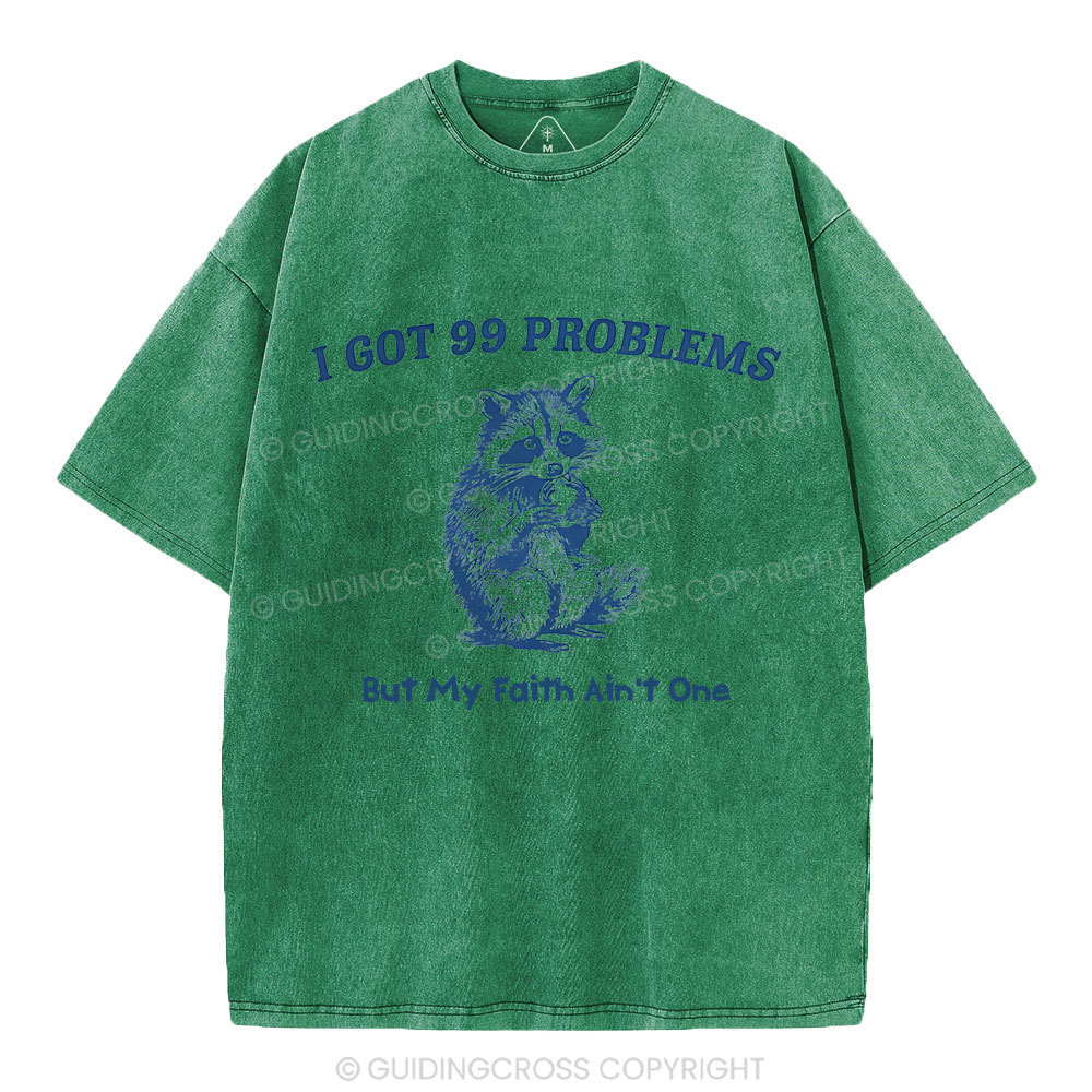 I Got 99 Problems But My Faith Ain't One Christian Washed  T-Shirt