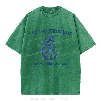 I Got 99 Problems But My Faith Ain't One Christian Washed  T-Shirt