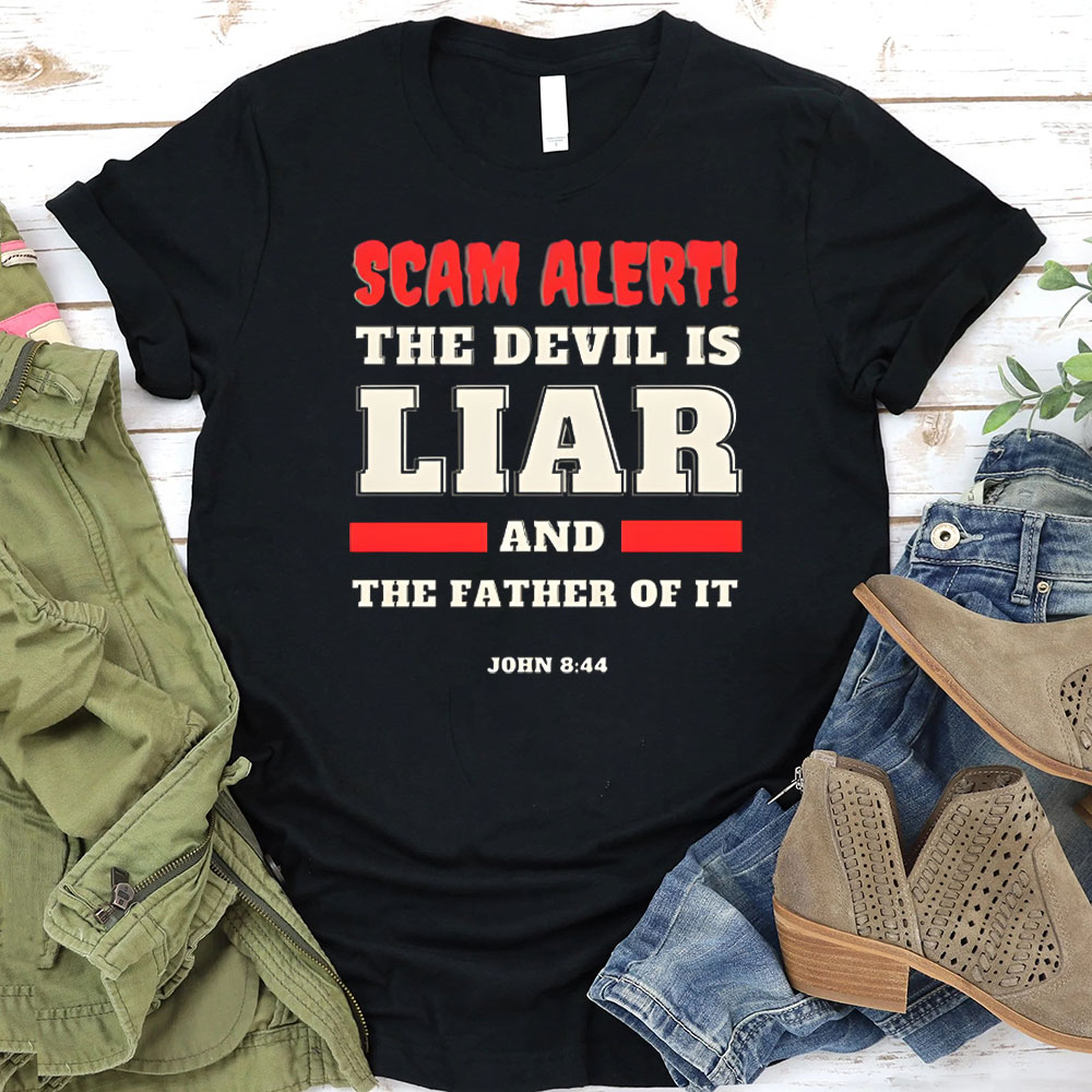 Scam Alert The Devil Is Liar And THe Father Of It Christian T-Shirt