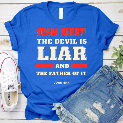 Scam Alert The Devil Is Liar And THe Father Of It Christian T-Shirt