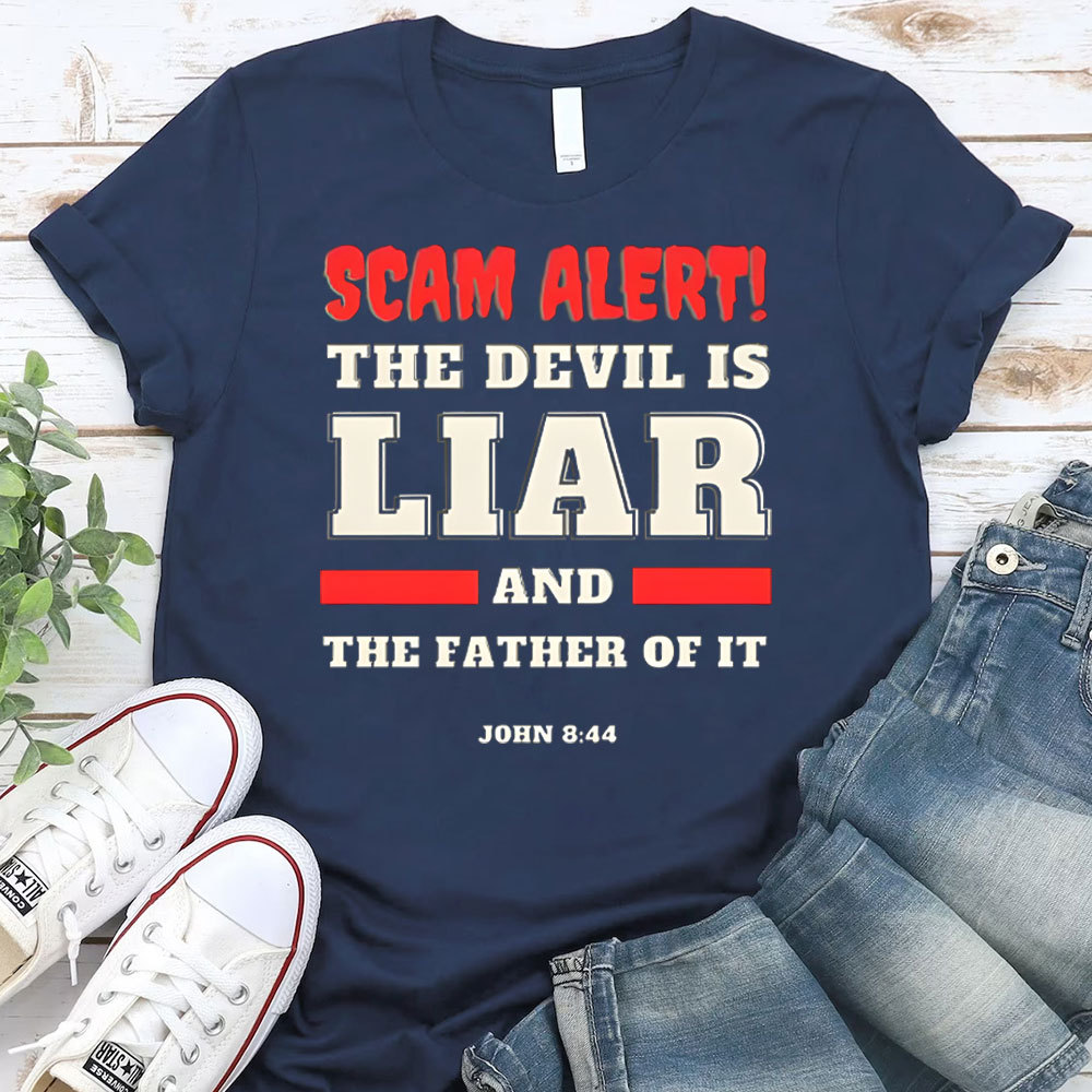 Scam Alert The Devil Is Liar And THe Father Of It Christian T-Shirt