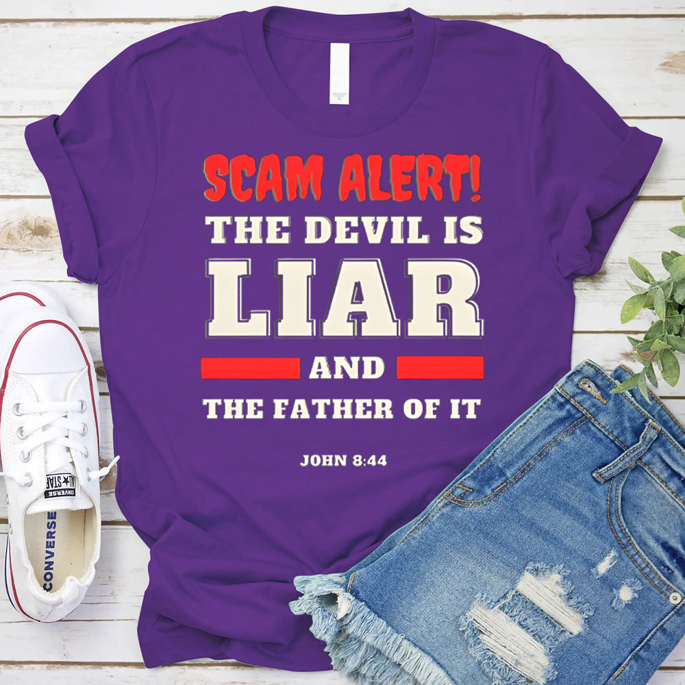 Scam Alert The Devil Is Liar And THe Father Of It Christian T-Shirt