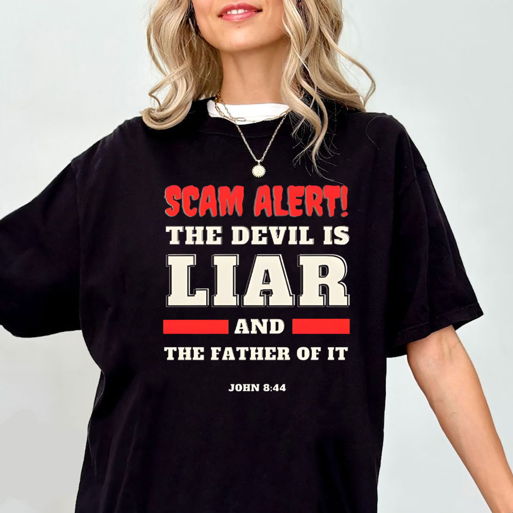 Scam Alert The Devil Is Liar And THe Father Of It Christian T-Shirt