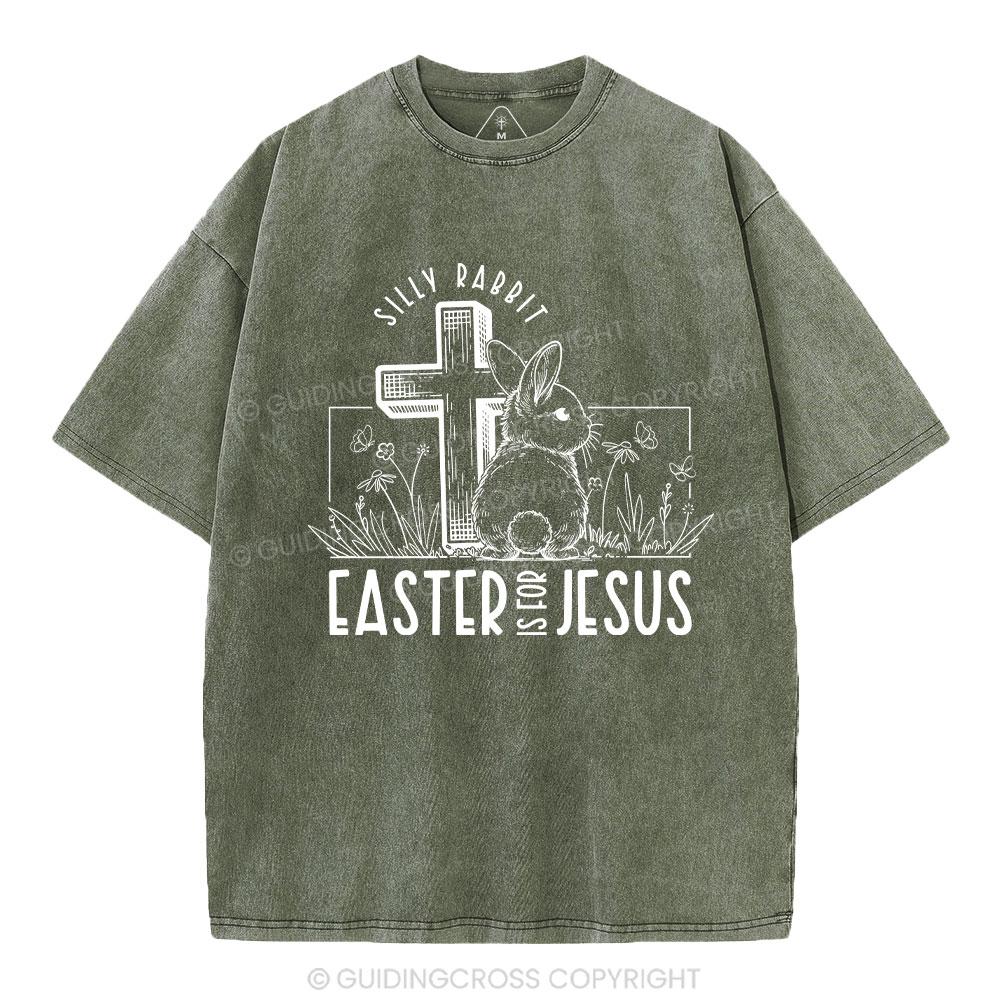 Silly Rabbit Easter Is For Jesus Christian Washed T-Shirt