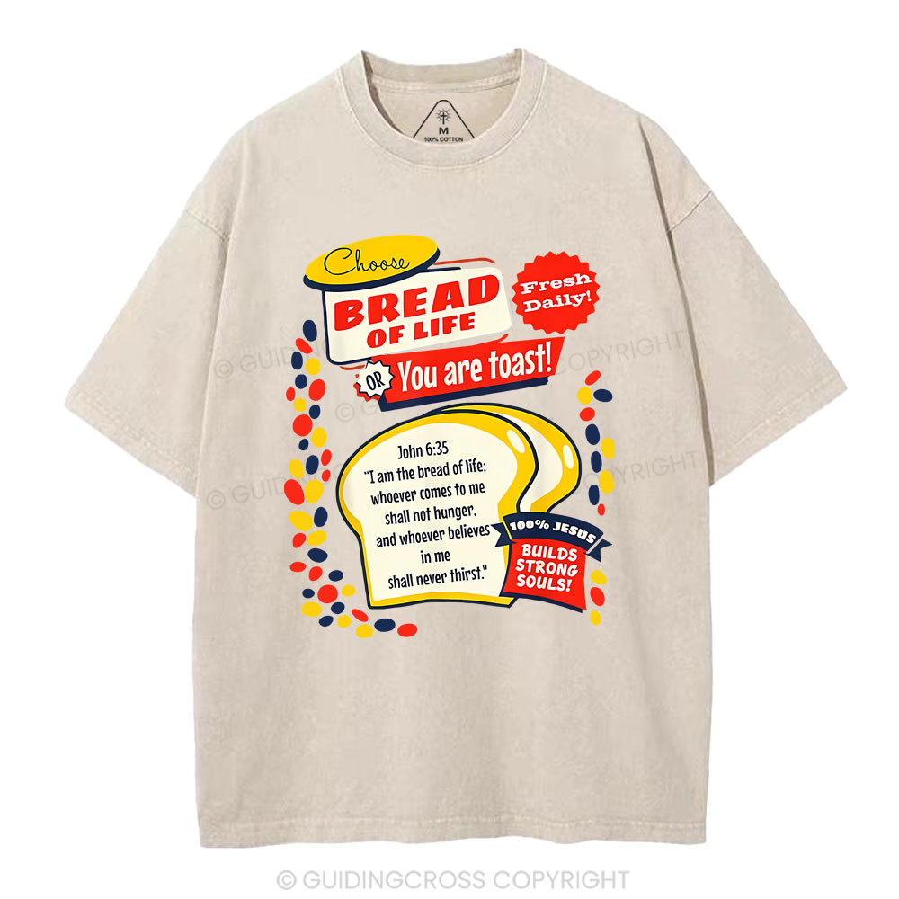 Choose Bread Of Life Or You Are Toast Christian Washed T-Shirt